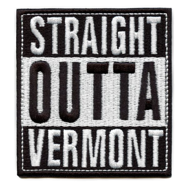 Straight Outta Vermont Patch Embroidered Iron On Supply